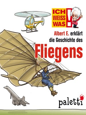 cover image of Ich weiß was--Albert E. erklärt die Geschichte des Fliegens